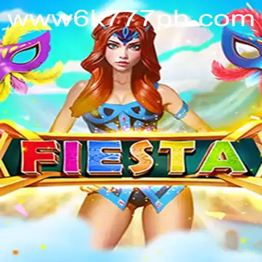 Exploring the Exciting World of 'Fiesta' and the Phenomenon of 6K777 Philippines